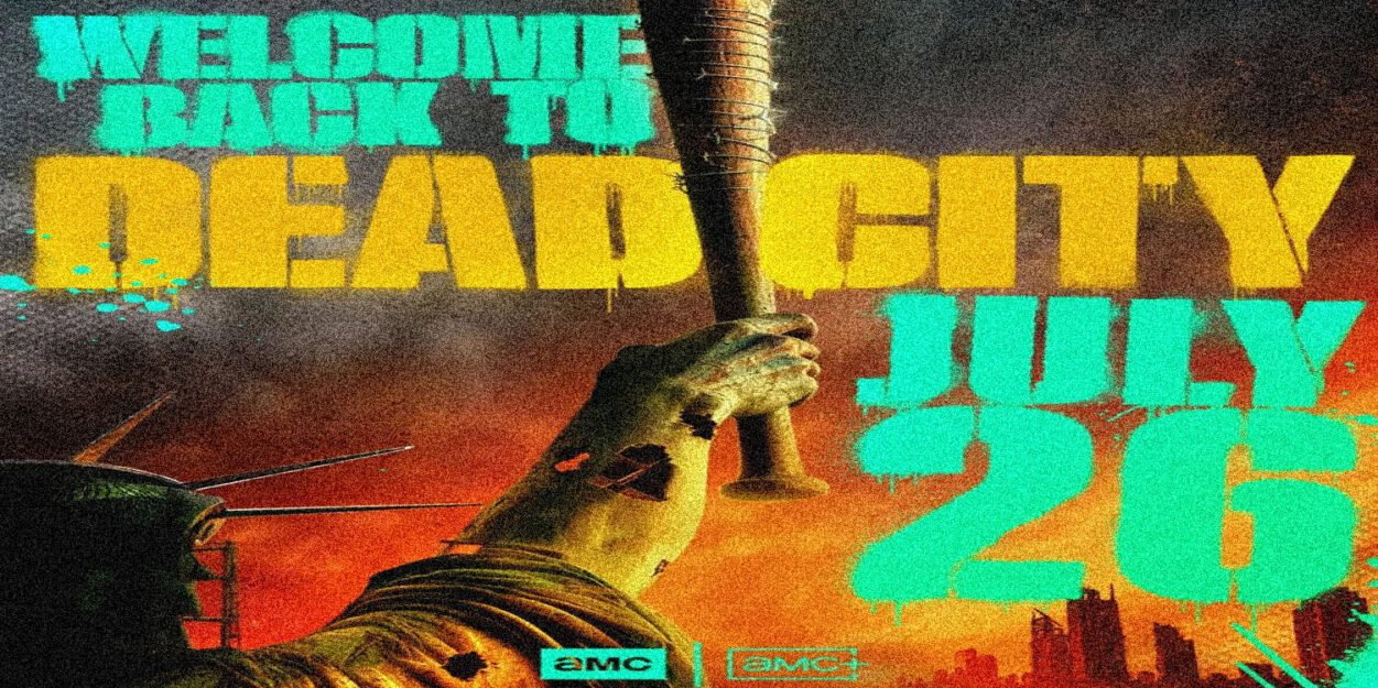 Poster for AMC 'Dead City' with bold teal and yellow text: 'Welcome back to Dead City July 26', and a raised hand gripping a dark baton over a fiery city skyline.