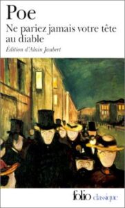 Couverture de Ne pariez jamais votre tête au diable et autres contes non traduits par Baudelaire (Assignation / Bon-Bon / Business Man / Diddling / Duke de L’Omelette / How to Write a Blackwood Article / Light-House / Literary Life of Thingum Bob, Esq / Loss of Breath / Man that was Used Up / Mellonta Tauta / Morning on the Wissahiccon / Mystification / Never Bet the Devil Your Head / Oblong Box / Premature Burial / Spectacles / Sphinx / Thou Art the Man / Thousand-and-Second Tale of Scheherazade / Three Sundays in a Week / Von Kempelen and His Discovery / Why the Little Frenchman Wears His Hand in a Sling / X-ing a Paragrab)