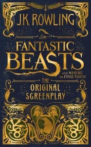 Couverture de Fantastic Beasts and Where to Find Them. The Original Screenplay