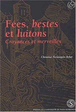 Couverture de Fees, bestes et luitons. croyances et merveilles dans les romans français en prose (13e -14e s.)
